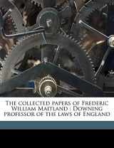 9781176917972-1176917978-The collected papers of Frederic William Maitland: Downing professor of the laws of England