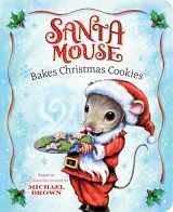 9781534438040-1534438041-Santa Mouse Bakes Christmas Cookies (A Santa Mouse Book)
