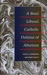 9780252073977-0252073975-A Brief, Liberal, Catholic Defense of Abortion
