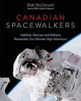9781771620444-1771620447-Canadian Spacewalkers: Hadfield, MacLean and Williams Remember the Ultimate High Adventure