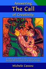 9781514167496-1514167492-Answering the Call of Creativity: A Radical Approach to the Creative Process through the Discovery of Its Key Principles