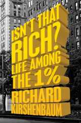 9781504007320-1504007328-Isn't That Rich?: Life Among the 1 Percent