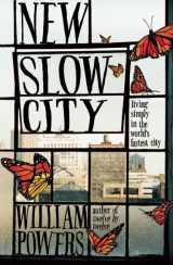9781608682393-1608682390-New Slow City: Living Simply in the World's Fastest City