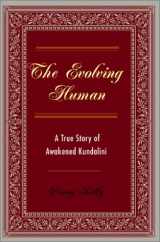 9780595181421-0595181422-The Evolving Human: A True Story of Awakend Kundalini