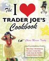 9781569757178-1569757178-The I Love Trader Joe's Cookbook: 150 Delicious Recipes Using Only Foods from the World's Greatest Grocery Store
