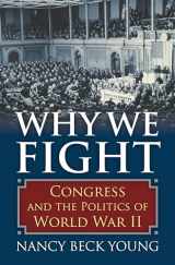 9780700619177-0700619178-Why We Fight: Congress and the Politics of World War II