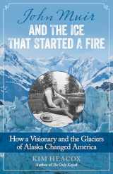 9781493009329-149300932X-John Muir and the Ice That Started a Fire: How a Visionary and the Glaciers of Alaska Changed America