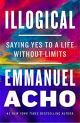 9781250836441-1250836441-Illogical: Saying Yes to a Life Without Limits