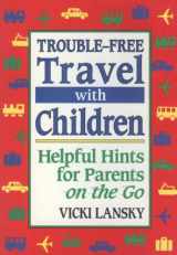 9780916773144-0916773140-Trouble-Free Travel With Children: Helpful Hints for Parents on the Go
