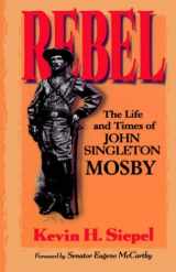 9780306807756-0306807750-Rebel: The Life And Times Of John Singleton Mosby