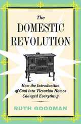 9781631497636-1631497634-The Domestic Revolution: How the Introduction of Coal into Victorian Homes Changed Everything