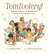 9780811879231-0811879232-Tomfoolery!: Randolph Caldecott and the Rambunctious Coming-of-Age of Children's Books