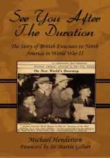 9781448923861-1448923867-See You After the Duration: The Story of British Evacuees to North America in World War II: Foreword by Sir Martin Gilbert