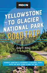 9781640497481-164049748X-Moon Yellowstone to Glacier National Park Road Trip: Connect Montana & Wyoming’s 3 National Parks, with the Best Stops along the Way (Travel Guide)