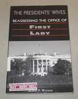 9781555879488-1555879489-The Presidents' Wives: Reassessing the Office of First Lady