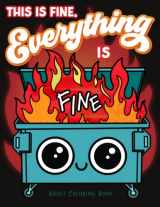9781643401355-1643401351-This is Fine Everything is Fine Adult Coloring Book: Funny Stress Relief Office & School Life Snarky Dumpster Fire for Friends, Coworkers, Boss, ... for Teens & Adults (Maybe Swearing Will Help)