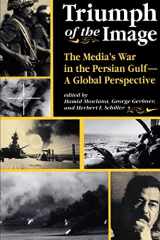 9780813316109-0813316103-Triumph Of The Image: The Media's War In The Persian Gulf, A Global Perspective (Critical Studies in Communication and in the Cultural Industries)
