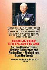 9781088200674-1088200672-Greater Exploits - 20 Featuring - David Yonggi Cho In Ministering Hope for 50 Years;..: Prayer that Bring Revival and the Fourth Dimension Volume 1 ... and Restoration - Equipping Series