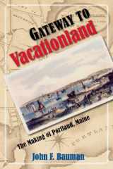 9781558499089-1558499083-Gateway to Vacationland: The Making of Portland, Maine