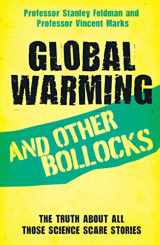 9781782199076-1782199071-Global Warming and Other Bollocks: The Truth About All Those Science Scare Stories