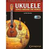9781574243970-1574243977-Ukulele Songs Around the World: 41 Worldwide Favorites from 27 Countries and 5 Continents edited by Dick Sheridan with Online Audio Examples