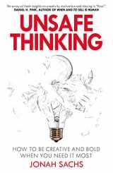 9781847942104-1847942105-Unsafe Thinking: How to be Creative and Bold When You Need It Most