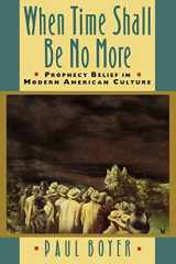 9780674951297-0674951298-When Time Shall Be No More: Prophecy Belief in Modern American Culture (Studies in Cultural History)