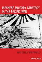 9780742553408-074255340X-Japanese Military Strategy in the Pacific War: Was Defeat Inevitable?