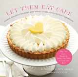 9781617690808-1617690805-Let Them Eat Cake: Classic, Decadent Desserts with Vegan, Gluten-Free & Healthy Variations: More Than 80 Recipes for Cookies, Pies, Cakes, Ice Cream, and More!