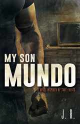 9781641110914-1641110910-My Son Mundo: A Novel Inspired by True Events