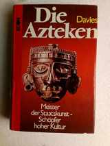 9783430120081-343012008X-Die Azteken: Meister der Staatskunst, Schöpfer hoher Kultur