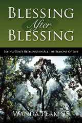 9781420852707-1420852701-Blessing After Blessing: Seeing God's Blessings in All the Seasons of Life