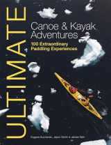 9781119991243-1119991242-Ultimate Canoe & Kayak Adventures: 100 Extraordinary Paddling Experiences (Ultimate Adventures)