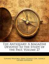 9781146876278-1146876270-The Antiquary: A Magazine Devoted to the Study of the Past, Volume 27