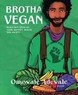 9781590565988-1590565983-Brotha Vegan: Black Men Speak on Food, Identity, Health, and Society