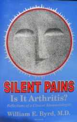 9781556181559-1556181558-Silent Pain: Is It Arthritis? : Reflections of a Clinical Rheumatologist