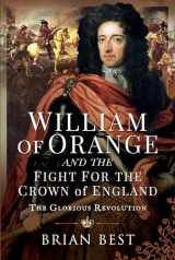 9781526795229-1526795221-William of Orange and the Fight for the Crown of England: The Glorious Revolution
