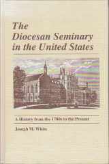 9780268008659-0268008655-The Diocesan Seminary in the United States: A History from the 1780s to the Present (Notre Dame Studies in American Catholicism)
