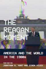 9781501760693-1501760696-The Reagan Moment: America and the World in the 1980s