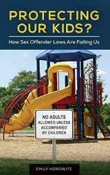 9781440838620-1440838623-Protecting Our Kids?: How Sex Offender Laws Are Failing Us