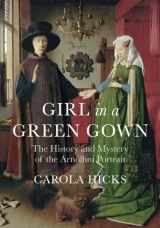 9780701183370-0701183373-Girl in a Green Gown: The History and Mystery of the Arnolfini Portrait