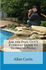 9781479189298-1479189294-Ask the Pool Guy: Everyday Guide to Swimming Pools