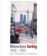 9783943866643-3943866645-München farbig: 1946-1965, Vom Trümmerfeld zum U-Bahnbau
