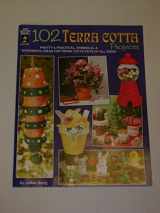 9781562318598-1562318594-102 Terra Cotta Projects: Pretty & Practical, Whimsical & Wonderful Ideas for Terra Cotta Pots of All Sizes!