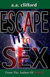 9781499608816-1499608810-Escape To Sex: From the Author of SexLife