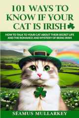 9781960227997-1960227998-101 Ways To Know If Your Cat Is Irish: How To Talk To Your Cat About Their Secret Life and the Romance And Mystery Of Ireland And The Irish, A Funny ... Gift for Cat Lovers (The Cats of The World)