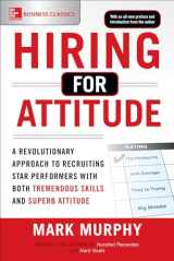 9781259860904-1259860906-Hiring for Attitude: A Revolutionary Approach to Recruiting and Selecting People with Both Tremendous Skills and Superb Attitude