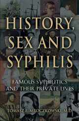 9781634908290-1634908295-History, Sex and Syphilis: Famous Syphilitics and Their Private Lives