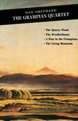 9780862415891-0862415896-The Grampian Quartet: The Quarry Wood: The Weatherhouse: A Pass in the Grampians: The Living Mountain (Canongate Classics)