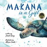9781940654041-1940654041-MAKANA is a Gift: A Little Green Sea Turtle's Quest for Identity and Purpose